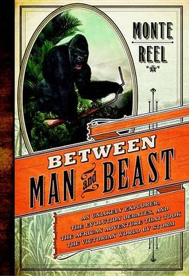 Book cover for Between Man and Beast: An Unlikely Explorer and the African Adventure the Victorian World by Storm