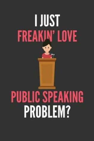 Cover of I Just Freakin' Love Public Speaking