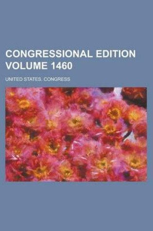 Cover of Congressional Edition Volume 1460