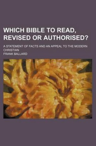 Cover of Which Bible to Read, Revised or Authorised?; A Statement of Facts and an Appeal to the Modern Christian