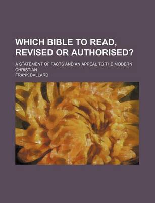 Book cover for Which Bible to Read, Revised or Authorised?; A Statement of Facts and an Appeal to the Modern Christian