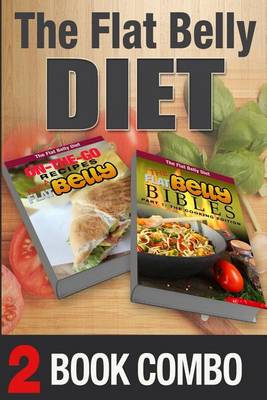 Book cover for The Flat Belly Bibles Part 1 and On-The-Go Recipes for a Flat Belly