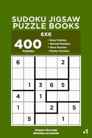 Cover of Sudoku Jigsaw Puzzle Books - 400 Easy to Master Puzzles 6x6 (Volume 1)