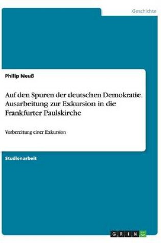 Cover of Auf den Spuren der deutschen Demokratie. Ausarbeitung zur Exkursion in die Frankfurter Paulskirche