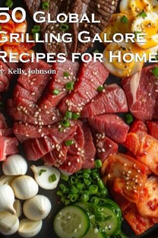 Cover of 50 Global Grilling Galore Recipes for Home