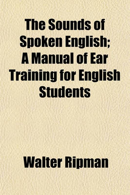 Book cover for The Sounds of Spoken English; A Manual of Ear Training for English Students