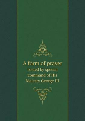 Book cover for A form of prayer Issued by special command of His Majesty George III