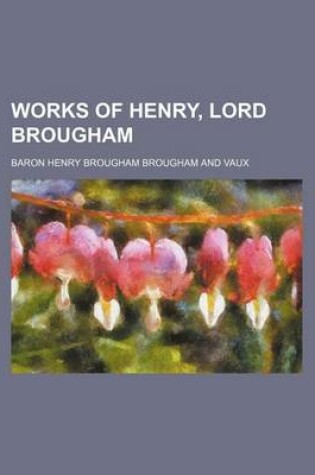 Cover of Works of Henry, Lord Brougham (Volume 5, PT. 3)