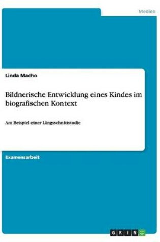 Cover of Bildnerische Entwicklung eines Kindes im biografischen Kontext