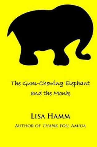 Cover of The Gum-Chewing Elephant and the Monk