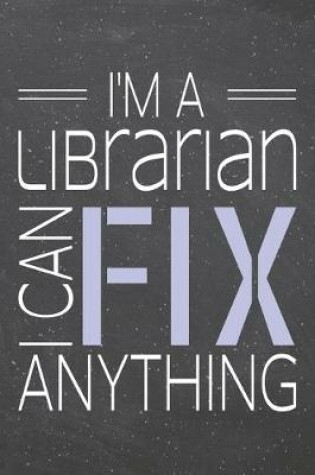 Cover of I'm a Librarian I Can Fix Anything