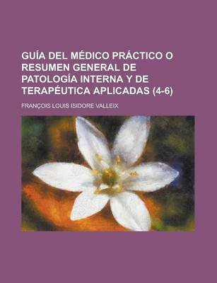 Book cover for Guia del Medico Practico O Resumen General de Patologia Interna y de Terapeutica Aplicadas (4-6)