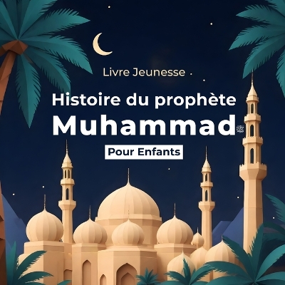 Book cover for Histoire du Proph�te Muhammad pour Enfants