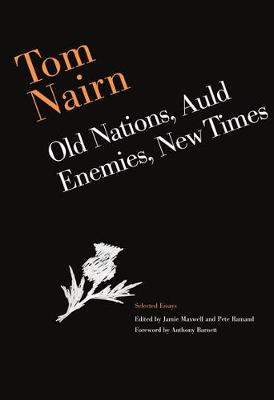 Book cover for Tom Nairn: Old Nations, Auld Enemies, New Times