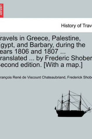 Cover of Travels in Greece, Palestine, Egypt, and Barbary, During the Years 1806 and 1807 ... Translated ... by Frederic Shoberl. Second Edition. [With a Map.] Third Edition. Vol. I.