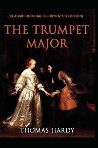 Cover of The Trumpet-Major (Classic Original Illustrated Edition)