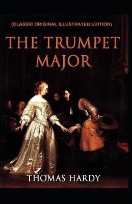 Book cover for The Trumpet-Major (Classic Original Illustrated Edition)