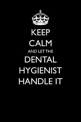 Book cover for Keep Calm and Let the Dental Hygienist Handle It