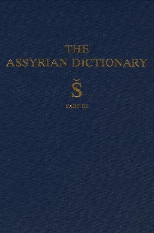 Cover of Assyrian Dictionary of the Oriental Institute of the University of Chicago, Volume 17, S, Part 3