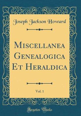 Book cover for Miscellanea Genealogica Et Heraldica, Vol. 1 (Classic Reprint)