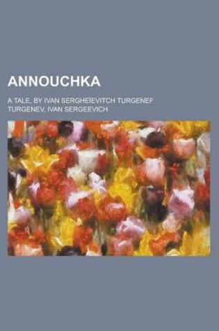 Cover of Annouchka; A Tale, by Ivan Serghe Evitch Turgenef