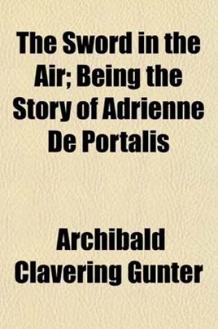 Cover of The Sword in the Air; Being the Story of Adrienne de Portalis