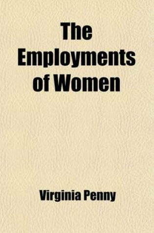 Cover of The Employments of Women; A Cyclopaedia of Woman's Work