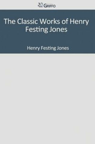 Cover of The Classic Works of Henry Festing Jones