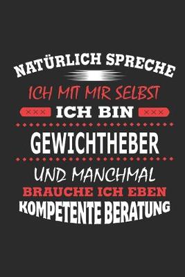 Book cover for Natürlich spreche ich mit mir selbst Ich bin Gewichtheber und manchmal brauche ich eben kompetente Beratung