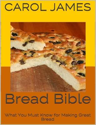 Book cover for Bread Bible: What You Must Know for Making Great Bread