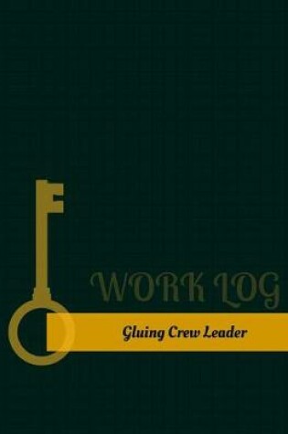 Cover of Gluing Crew Leader Work Log