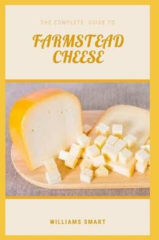 Cover of The Complete Guide to Farmstead Cheese