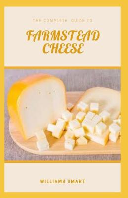 Book cover for The Complete Guide to Farmstead Cheese