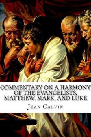 Cover of Commentary on a Harmony of the Evangelists, Matthew, Mark, and Luke, Volume 1