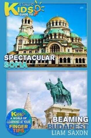 Cover of A Smart Kids Guide to Spectacular Sofia and Beaming Budapest