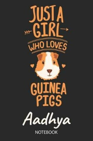 Cover of Just A Girl Who Loves Guinea Pigs - Aadhya - Notebook