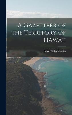 Cover of A Gazetteer of the Territory of Hawaii