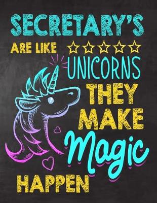 Book cover for Secretary's are like Unicorns They make Magic Happen