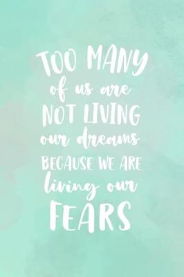 Book cover for Too Many Of Us Are Not Living Our Dreams Because We Are Living Our Fears