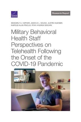 Book cover for Military Behavioral Health Staff Perspectives on Telehealth Following the Onset of the Covid-19 Pandemic