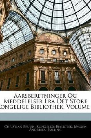 Cover of Aarsberetninger Og Meddelelser Fra Det Store Kongelige Bibliothek, Volume 4