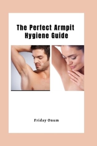 Cover of The Perfect Armpit Hygiene Guide