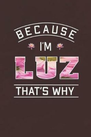 Cover of Because I'm Luz That's Why