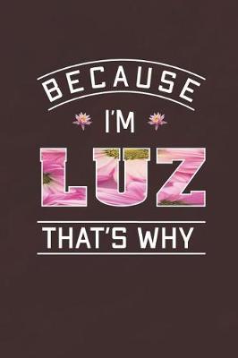 Book cover for Because I'm Luz That's Why