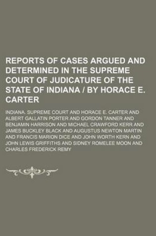 Cover of Reports of Cases Argued and Determined in the Supreme Court of Judicature of the State of Indiana - By Horace E. Carter Volume 108