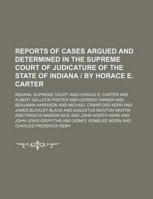 Book cover for Reports of Cases Argued and Determined in the Supreme Court of Judicature of the State of Indiana - By Horace E. Carter Volume 108