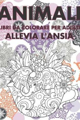 Cover of Libri da colorare per adulti - Allevia l'ansia - Animali