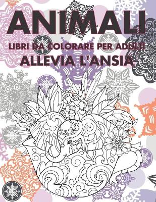 Book cover for Libri da colorare per adulti - Allevia l'ansia - Animali