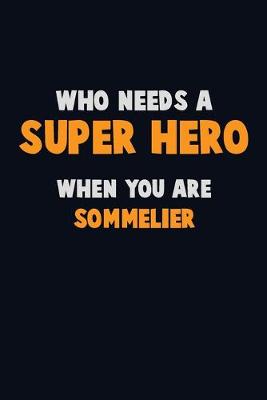 Book cover for Who Need A SUPER HERO, When You Are Sommelier