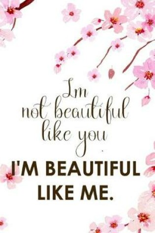 Cover of I Not Beautiful Like You. I'm Beautiful Like Me.